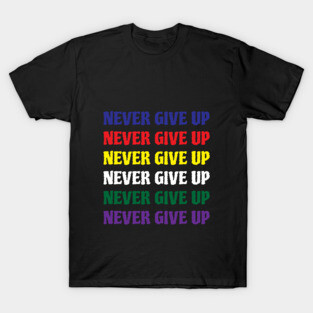 never give up T-Shirt