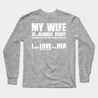 My Wife Is Always Right Long Sleeve T-Shirt