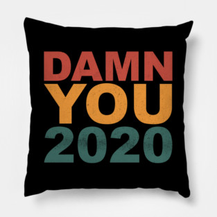 Damn You 2020 - Worst Year Ever Pillow