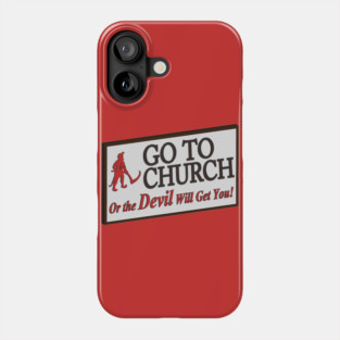 Go to church or the devil will get you. Phone Case