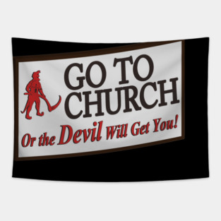 Go to church or the devil will get you. Tapestry