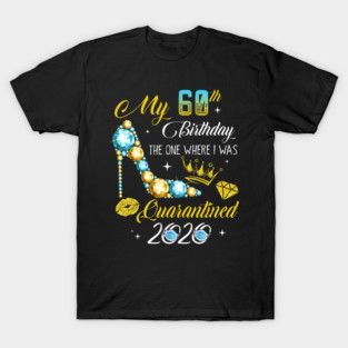 My 60th Birthday The One Where I Was Quarantined 2020 T-Shirt