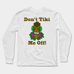 Don't Tiki Me Off Long Sleeve T-Shirt