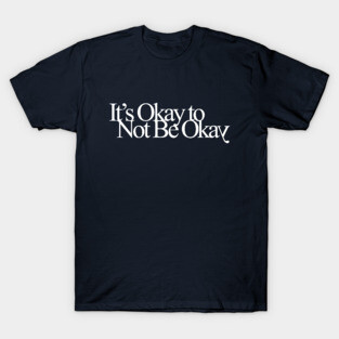 It's Okay to Not Be Okay T-Shirt
