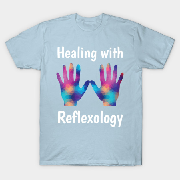 Healing with Reflexology (white text) (hands) T-Shirt by Balanceandharmonyforreflexologists