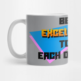 Be excellent to each other Mug