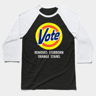 Vote out Trump - Removes Stubborn Orange Stains Baseball T-Shirt