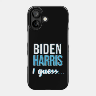 Biden Harris I guess... Phone Case