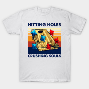Hitting Holes Crushing Souls at Cornhole T-Shirt