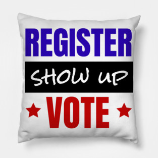 Register Show Up Vote, Vote, Election 2020, Get Out The Vote Pillow