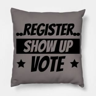 Register Show Up Vote, Vote, Election 2020, Get Out The Vote Pillow