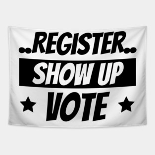 Register Show Up Vote, Vote, Election 2020, Get Out The Vote Tapestry
