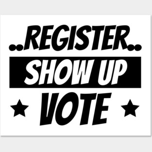 Register Show Up Vote, Vote, Election 2020, Get Out The Vote Posters and Art