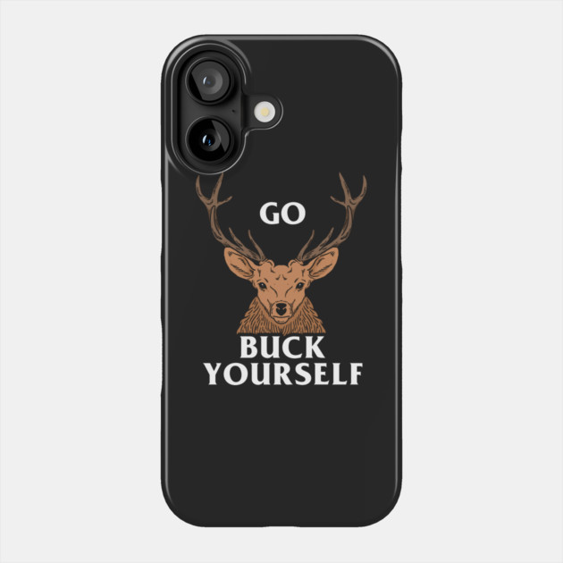 Go Buck Yourself Phone Case by dumbshirts