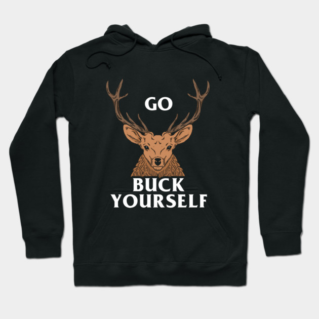 Go Buck Yourself Hoodie by dumbshirts
