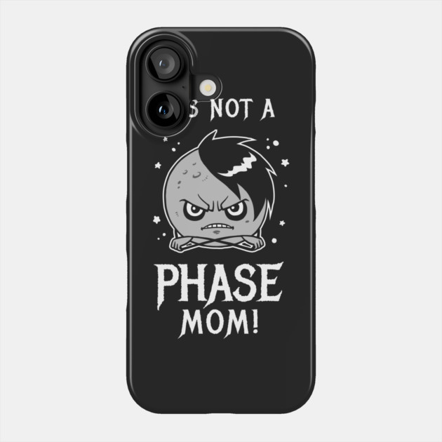 It's Not A Phase Mom Phone Case by dumbshirts