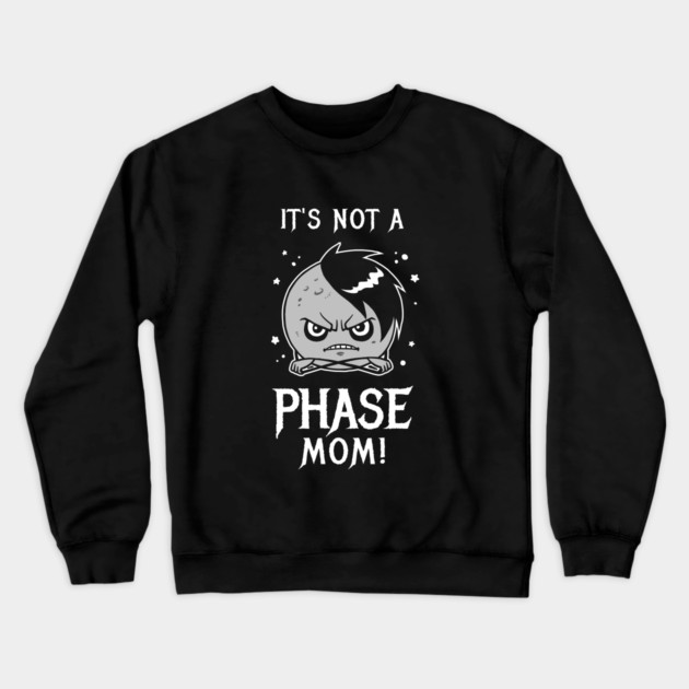 It's Not A Phase Mom Crewneck Sweatshirt by dumbshirts