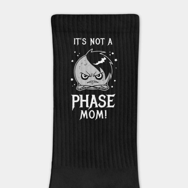 It's Not A Phase Mom by dumbshirts