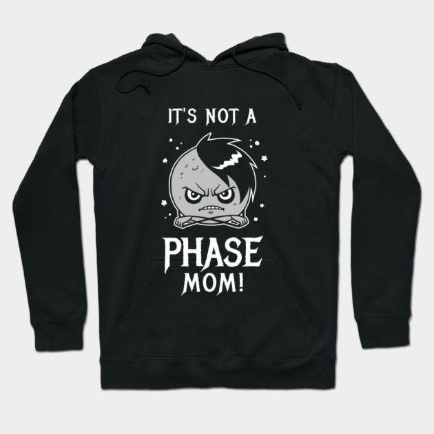 It's Not A Phase Mom Hoodie by dumbshirts