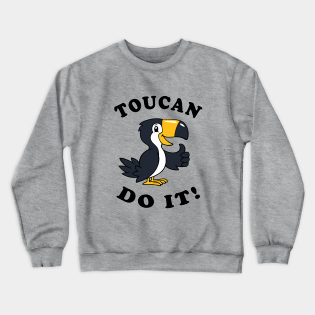 Toucan Do It Crewneck Sweatshirt by dumbshirts