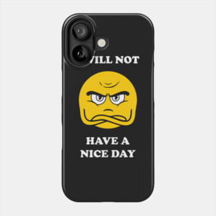 I Will Not Have A Nice Day Phone Case