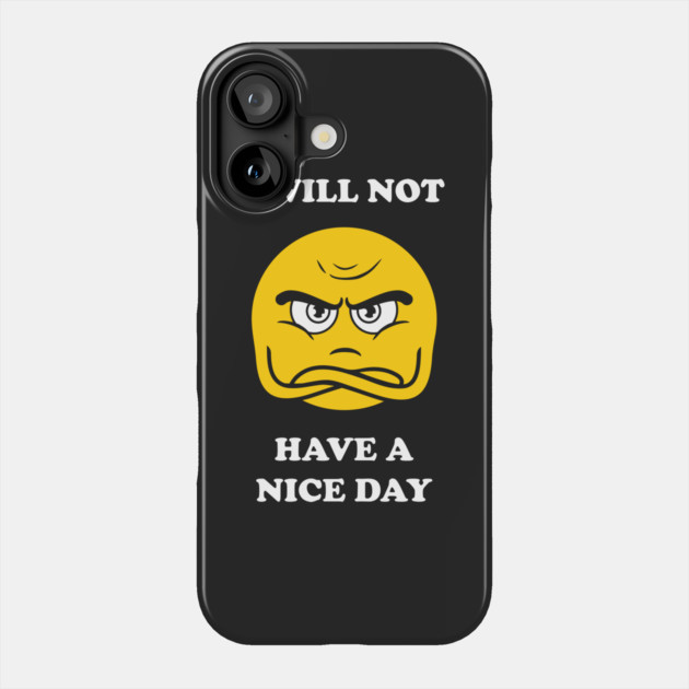 I Will Not Have A Nice Day Phone Case by dumbshirts