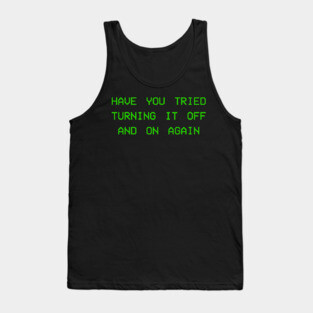 Have you tried turning it off and on again Tank Top