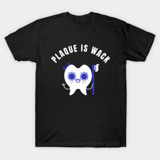 Plaque is Wack - Funny Dental Hygienist T-Shirt