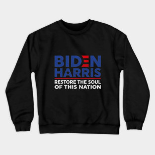 Biden Harris 2020 restore the soul of this nation Crewneck Sweatshirt