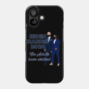 Biden Harris 2020 The Adults Have Arrived Phone Case