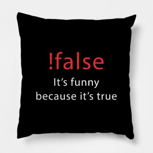 It's funny because it's true - Programmer Joke Shirt Pillow