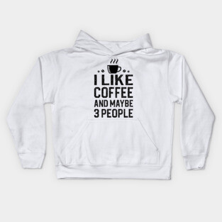 I Like Coffee And Maybe 3 People Kids Hoodie