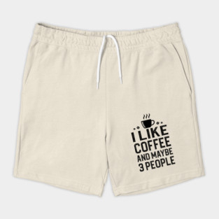 I Like Coffee And Maybe 3 People Shorts