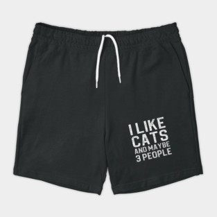I Like Cats And Maybe 3 People Shorts
