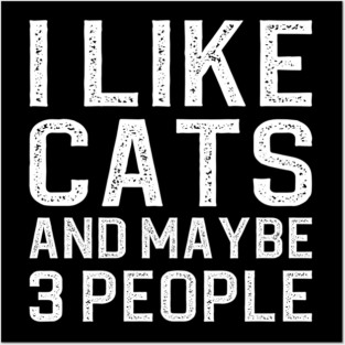 I Like Cats And Maybe 3 People Posters and Art
