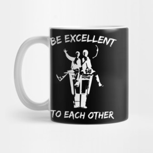 Bill And Ted Be Excellent To Each Other Mug