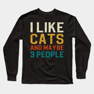 I Like Cats And Maybe 3 People Long Sleeve T-Shirt