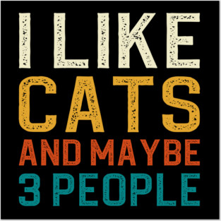 I Like Cats And Maybe 3 People Posters and Art