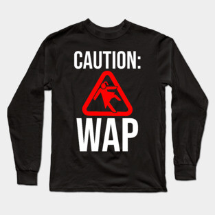 Caution WAP Wet Ass Pussy Long Sleeve T-Shirt