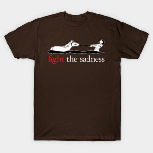 Fight The Sadness T-Shirt