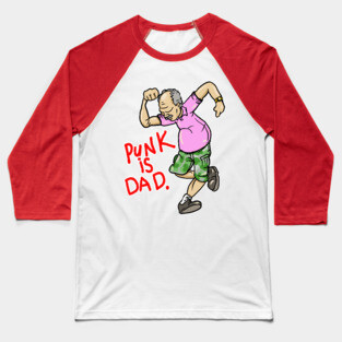 Punk Is Dad (and hes not dead yet!) Baseball T-Shirt