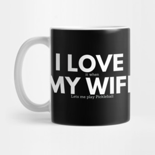 I Love My Wife - Funny Pickleball Mug