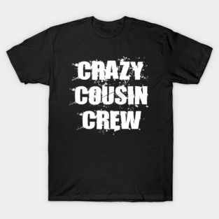 Crazy Cousin Crew Funny Matching Costume Cousin Squad Gift T-Shirt