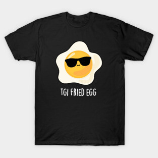 TGI Fried Egg Cute Food Pun T-Shirt