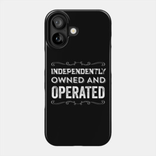 Independently Owned And Operated Feminist Quote Phone Case