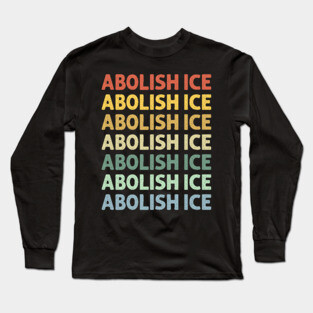 Abolish Ice Long Sleeve T-Shirt