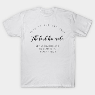 Psalm 118:24 Black and White Bible Verse T-Shirt