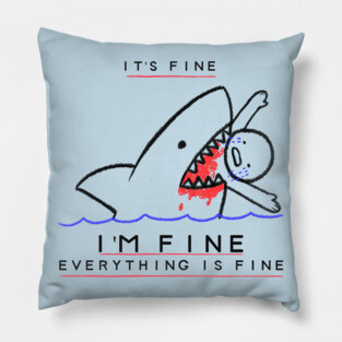 It's Fine, I'm Fine, Everything is Fine - Funny Sarcastic Pillow