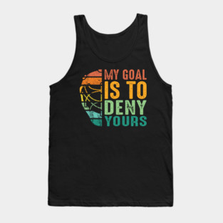 Vintage My Goal Is To Deny Yours Ice Hockey Goalie Tank Top