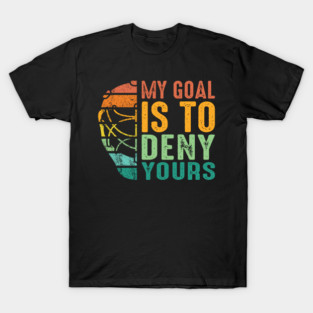 Vintage My Goal Is To Deny Yours Ice Hockey Goalie T-Shirt